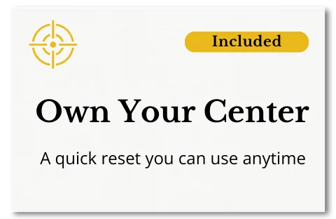 A graphic with a target icon, the word "Included" in a yellow box, and the text "Own Your Center. A quick reset you can use anytime.