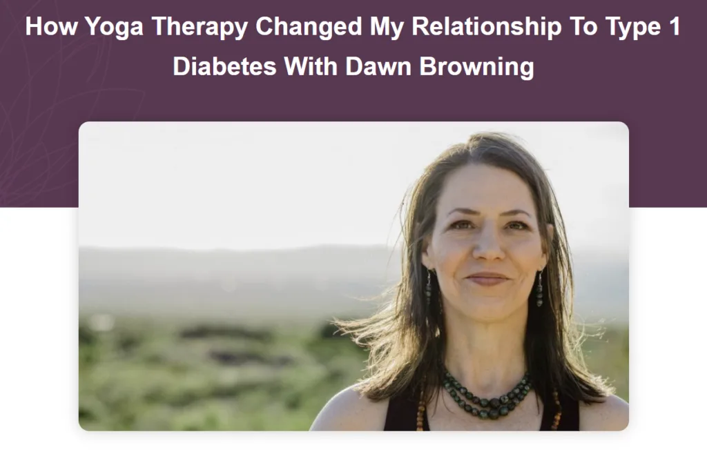 A woman with long brown hair stands outdoors, smiling, with a blurred natural landscape in the background. Text above reads, "How Yoga Therapy Changed My Relationship To Type 1 Diabetes With Dr. Dawn Browning: Speaker on Nervous System Regulation.